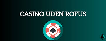 De Bedste Casinoer Uden RoFUS